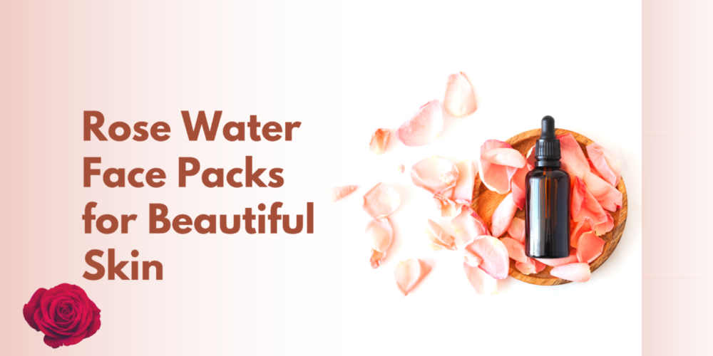 Rose Water Face Packs for Beautiful Skin