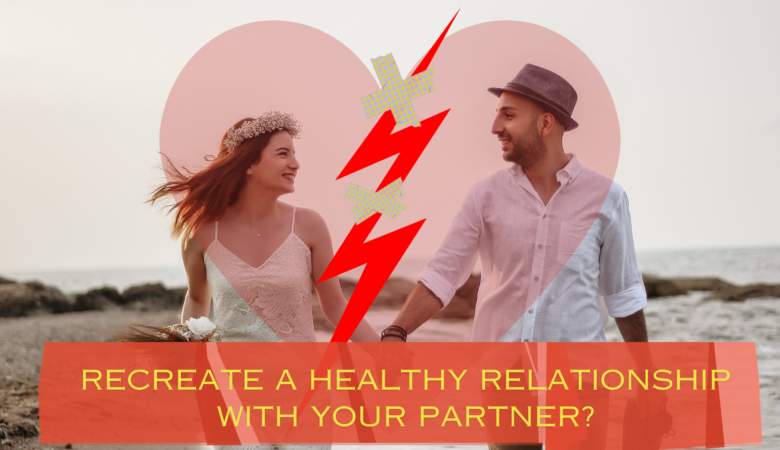 Recreate a healthy relationship with your partner
